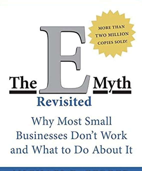 The E-Myth Revisited: Why Most Small Businesses Don't Work and What to Do About It
