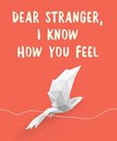 Dear Strangers I know How You Feel
