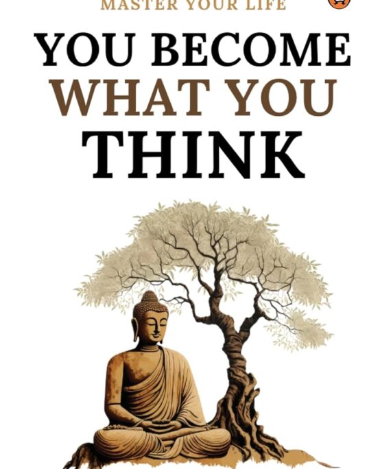 You Become What You Think: Master Your Mind, Master Your Life